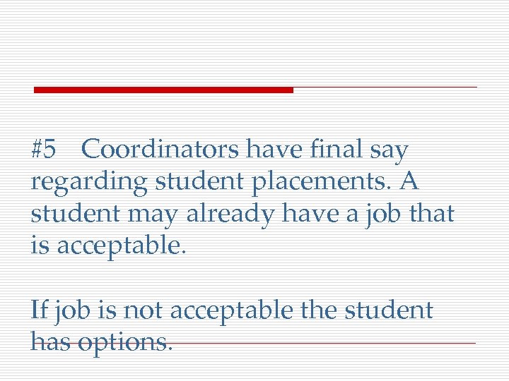 #5 Coordinators have final say regarding student placements. A student may already have a