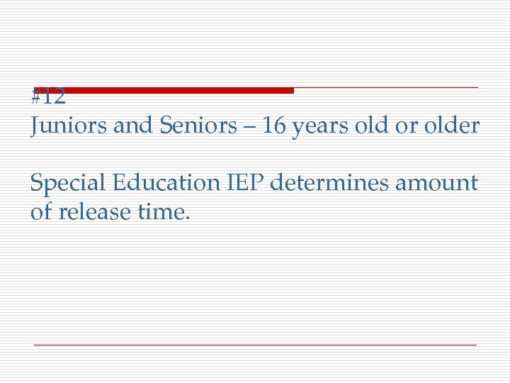 #12 Juniors and Seniors – 16 years old or older Special Education IEP determines