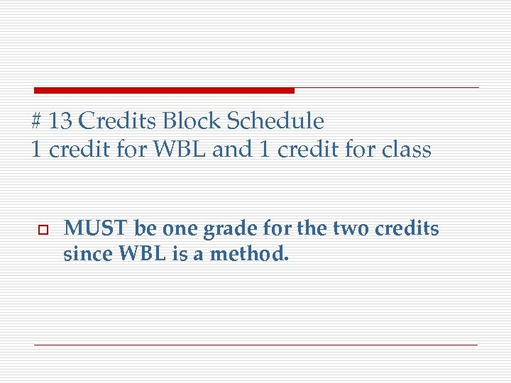 # 13 Credits Block Schedule 1 credit for WBL and 1 credit for class