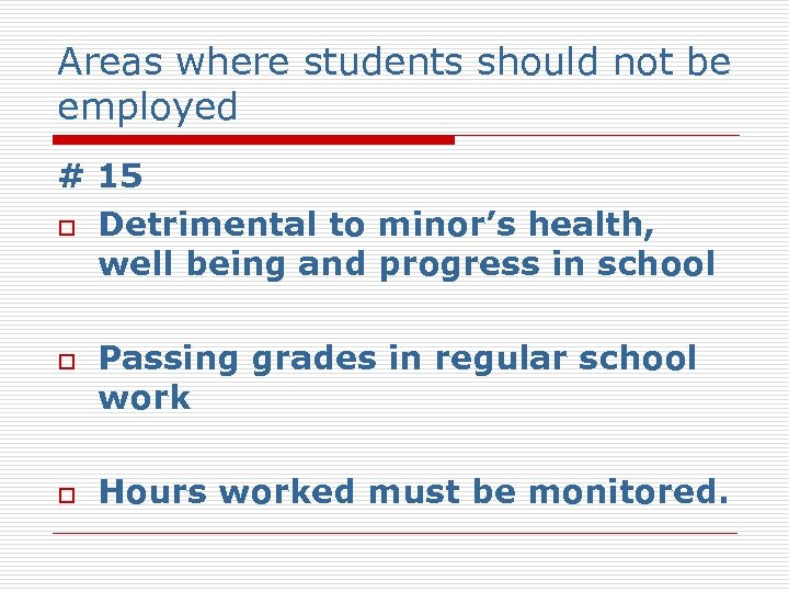 Areas where students should not be employed # 15 o Detrimental to minor’s health,