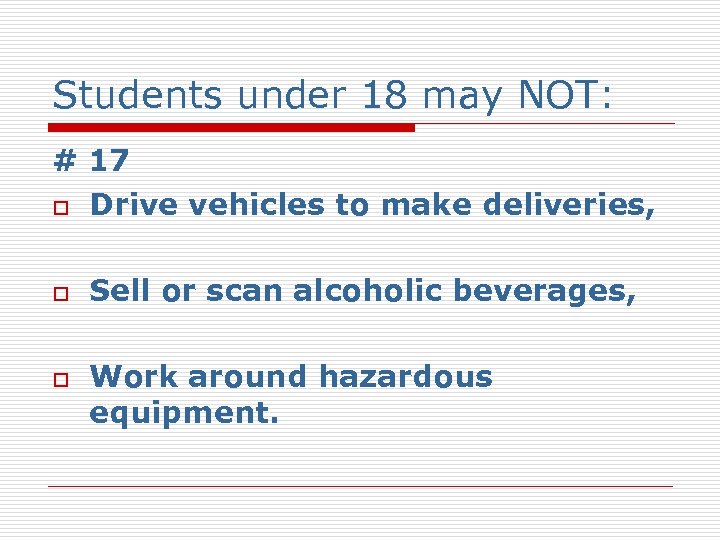 Students under 18 may NOT: # 17 o Drive vehicles to make deliveries, o