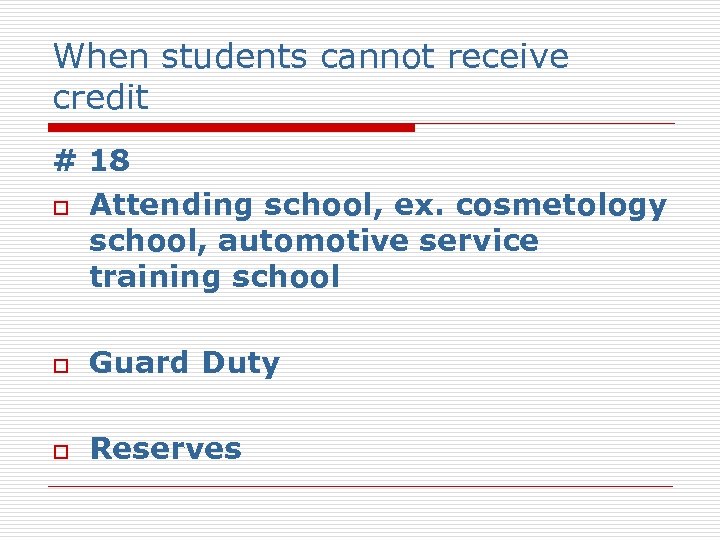 When students cannot receive credit # 18 o Attending school, ex. cosmetology school, automotive