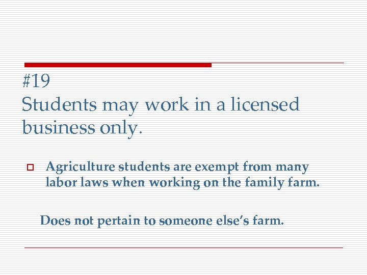 #19 Students may work in a licensed business only. o Agriculture students are exempt