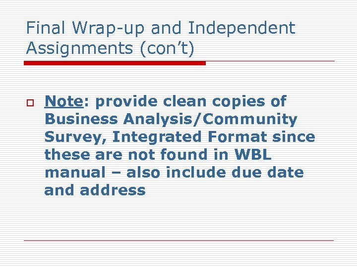 Final Wrap-up and Independent Assignments (con’t) o Note: provide clean copies of Business Analysis/Community