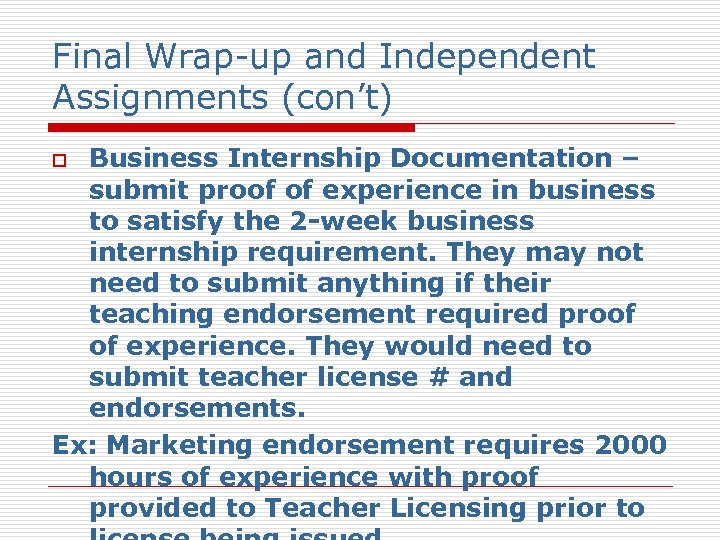 Final Wrap-up and Independent Assignments (con’t) Business Internship Documentation – submit proof of experience