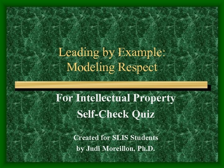 Leading by Example: Modeling Respect For Intellectual Property Self-Check Quiz Created for SLIS Students