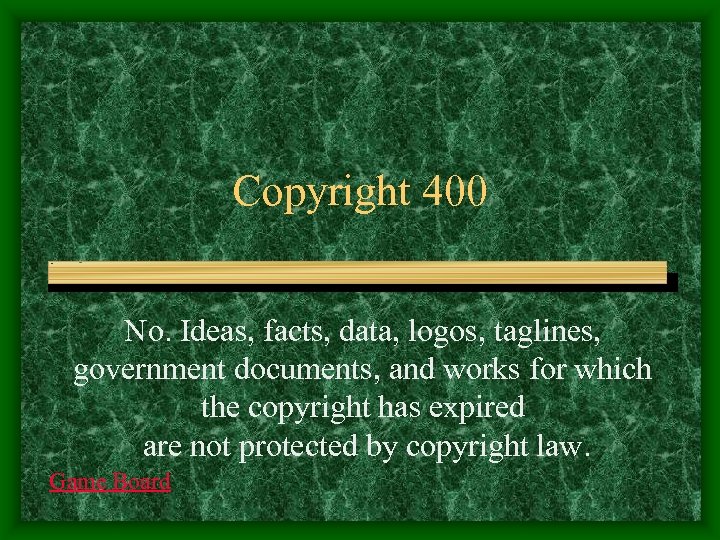 Copyright 400 No. Ideas, facts, data, logos, taglines, government documents, and works for which