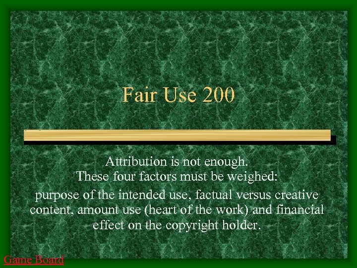 Fair Use 200 Attribution is not enough. These four factors must be weighed: purpose