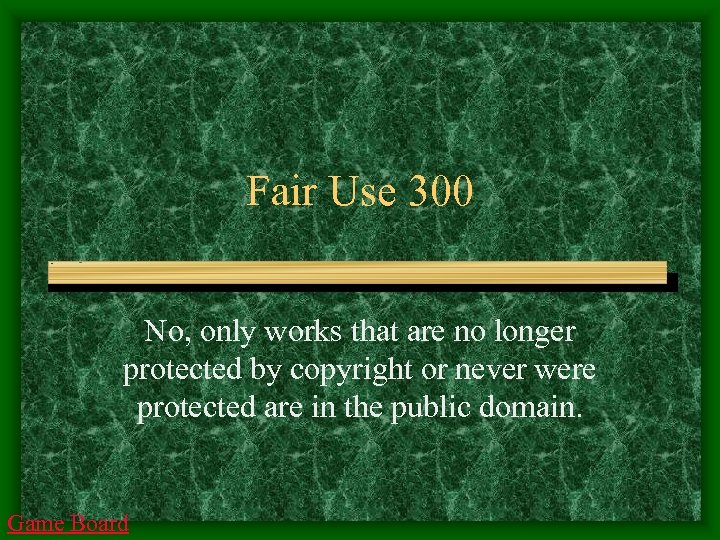 Fair Use 300 No, only works that are no longer protected by copyright or