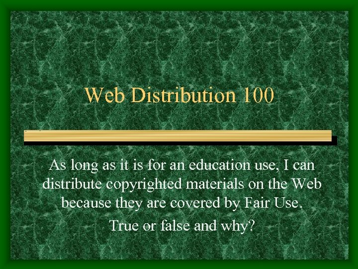 Web Distribution 100 As long as it is for an education use, I can