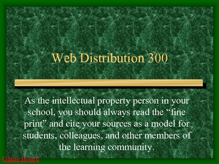 Web Distribution 300 As the intellectual property person in your school, you should always