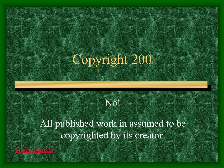 Copyright 200 No! All published work in assumed to be copyrighted by its creator.
