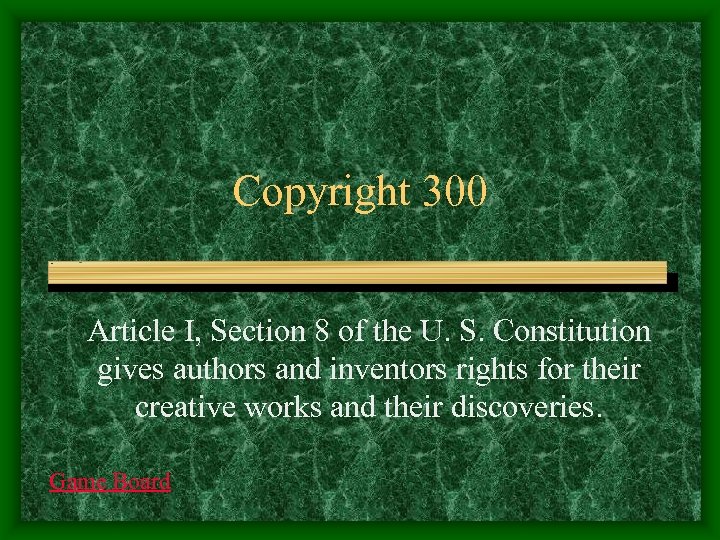 Copyright 300 Article I, Section 8 of the U. S. Constitution gives authors and