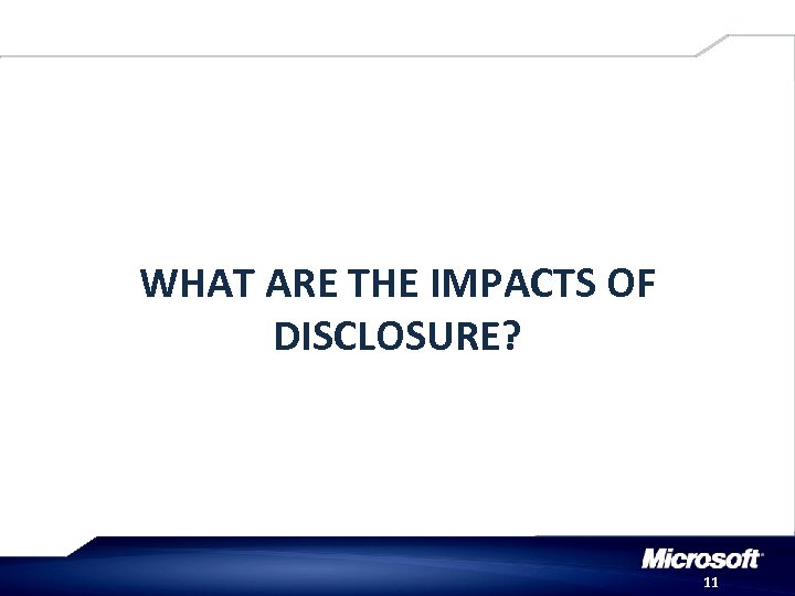 WHAT ARE THE IMPACTS OF DISCLOSURE? 11 
