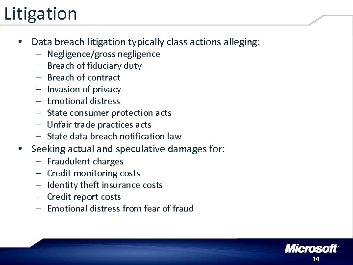 Litigation • Data breach litigation typically class actions alleging: – – – – Negligence/gross