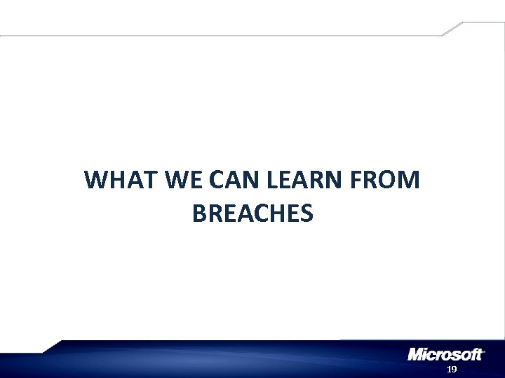 WHAT WE CAN LEARN FROM BREACHES 19 