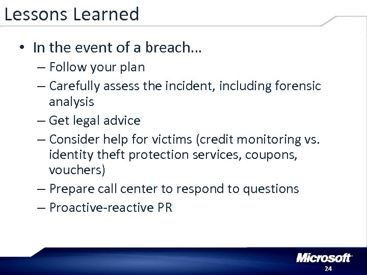 Lessons Learned • In the event of a breach… – Follow your plan –