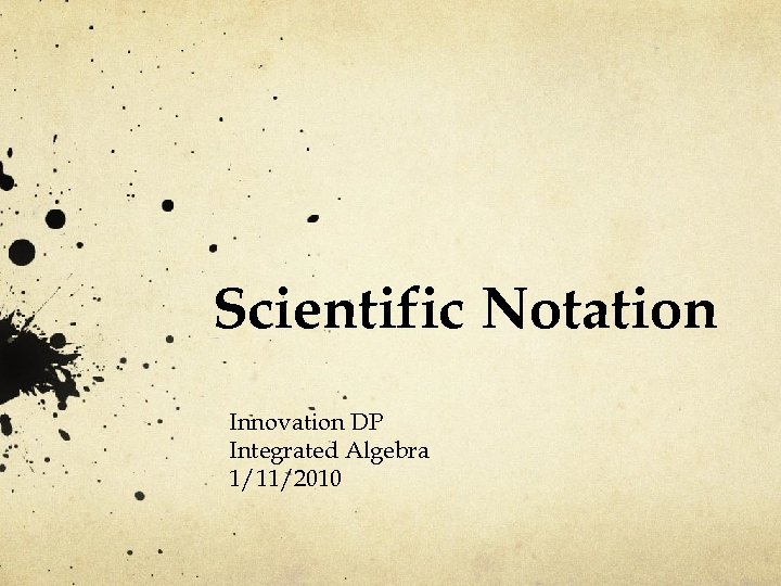 Scientific Notation Innovation DP Integrated Algebra 1/11/2010 