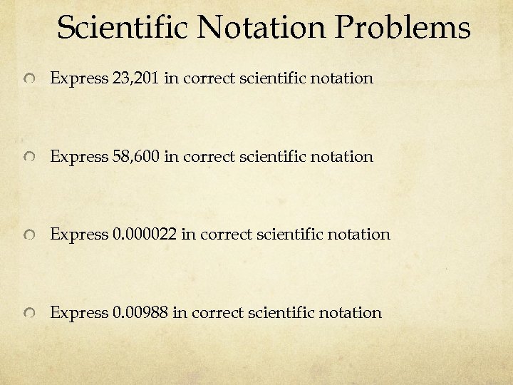 Scientific Notation Problems Express 23, 201 in correct scientific notation Express 58, 600 in
