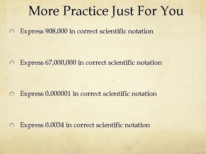 More Practice Just For You Express 908, 000 in correct scientific notation Express 67,