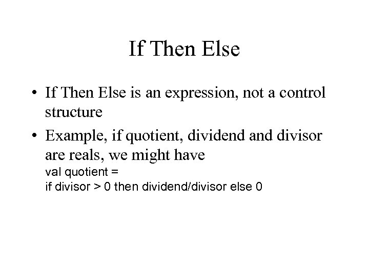 If Then Else • If Then Else is an expression, not a control structure