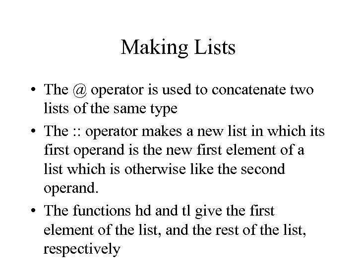 Making Lists • The @ operator is used to concatenate two lists of the