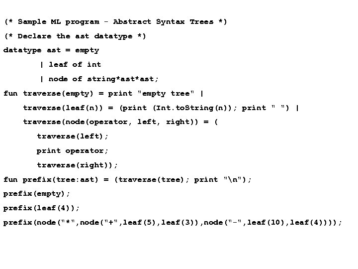 (* Sample ML program - Abstract Syntax Trees *) (* Declare the ast datatype