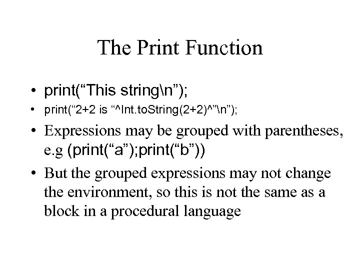 The Print Function • print(“This stringn”); • print(“ 2+2 is “^Int. to. String(2+2)^”n”); •