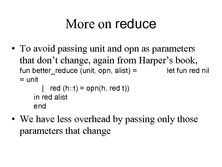 More on reduce • To avoid passing unit and opn as parameters that don’t
