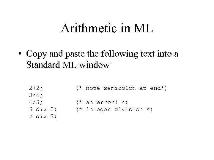 Arithmetic in ML • Copy and paste the following text into a Standard ML