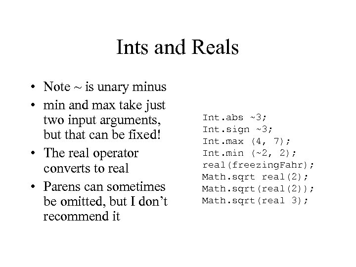 Ints and Reals • Note ~ is unary minus • min and max take
