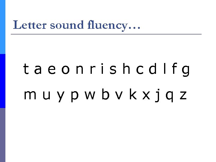 Letter sound fluency… t a e o n r i s h c d