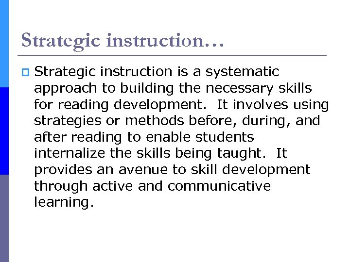 Strategic instruction… p Strategic instruction is a systematic approach to building the necessary skills