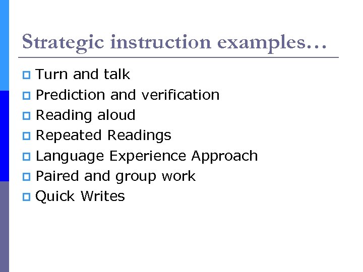 Strategic instruction examples… Turn and talk p Prediction and verification p Reading aloud p