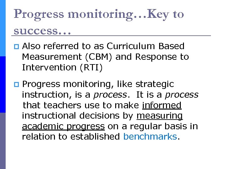 Progress monitoring…Key to success… p Also referred to as Curriculum Based Measurement (CBM) and