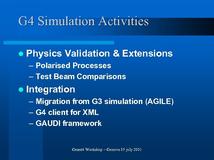 G 4 Simulation Activities l Physics Validation & Extensions – Polarised Processes – Test