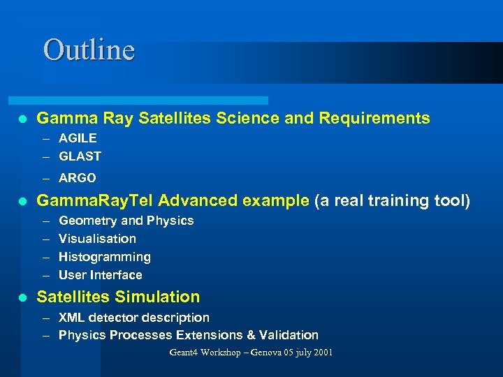 Outline l Gamma Ray Satellites Science and Requirements – AGILE – GLAST – ARGO