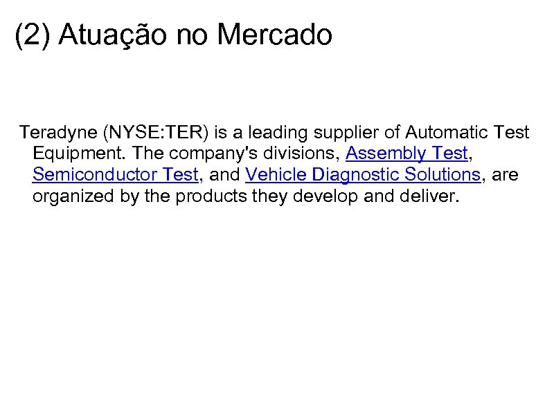 (2) Atuação no Mercado Teradyne (NYSE: TER) is a leading supplier of Automatic Test