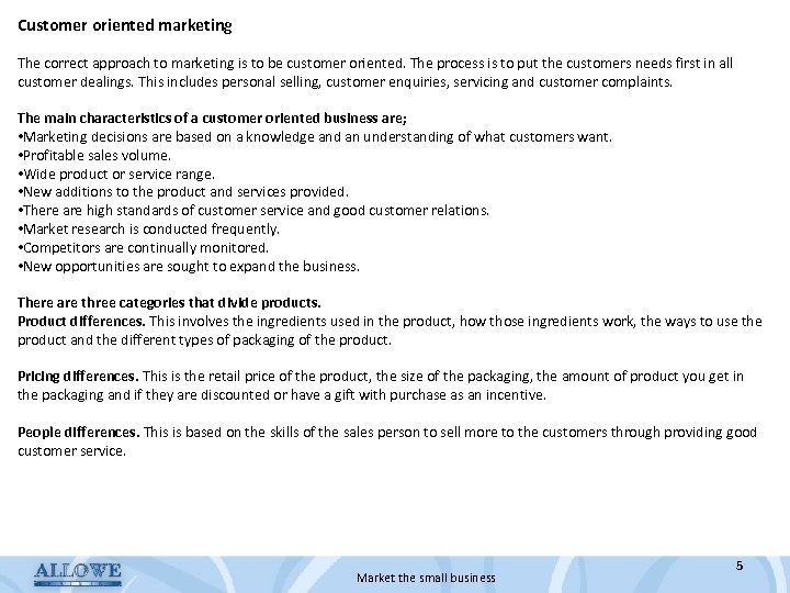 Customer oriented marketing The correct approach to marketing is to be customer oriented. The