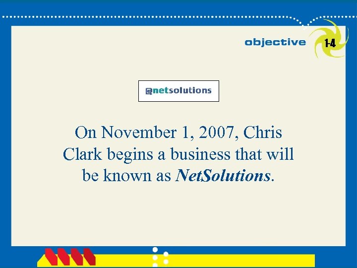 1 -4 On November 1, 2007, Chris Clark begins a business that will be