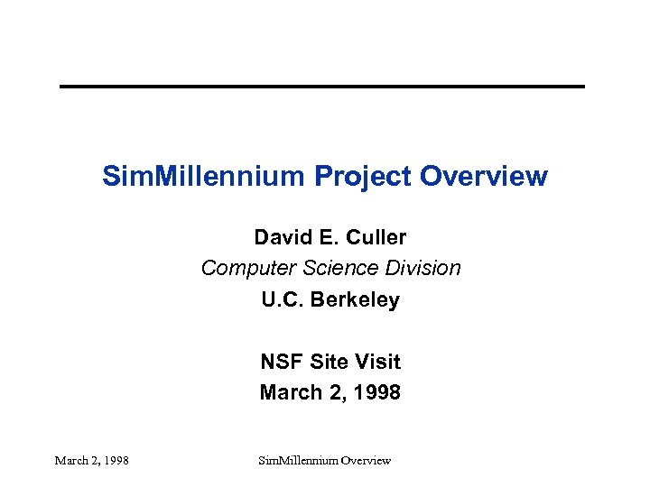 Sim. Millennium Project Overview David E. Culler Computer Science Division U. C. Berkeley NSF