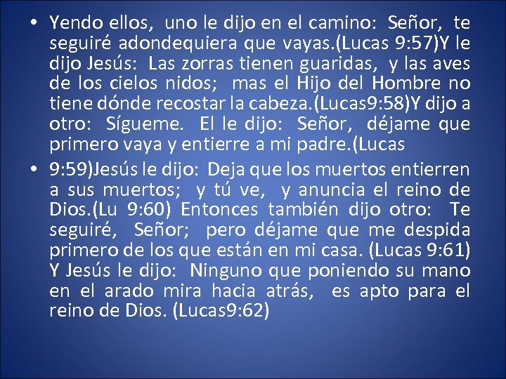  • Yendo ellos, uno le dijo en el camino: Señor, te seguiré adondequiera