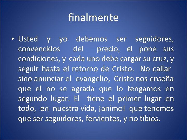 finalmente • Usted y yo debemos ser seguidores, convencidos del precio, el pone sus