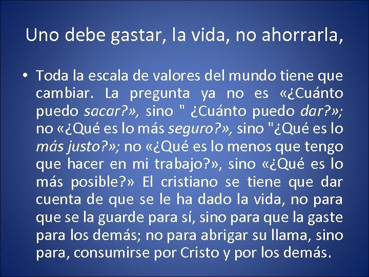Uno debe gastar, la vida, no ahorrarla, • Toda la escala de valores del