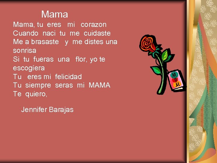 Mama, tu eres mi corazon Cuando naci tu me cuidaste Me a brasaste y