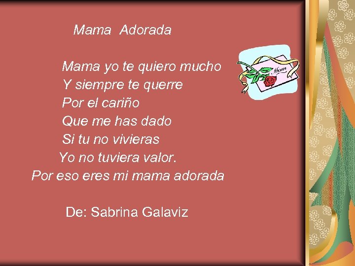 Mama Adorada Mama yo te quiero mucho Y siempre te querre Por el cariño