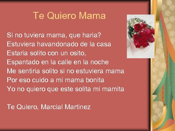 Te Quiero Mama Si no tuviera mama, que haria? Estuviera havandonado de la casa