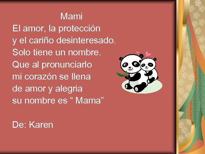 Mami El amor, la protección y el cariño desinteresado. Solo tiene un nombre. Que