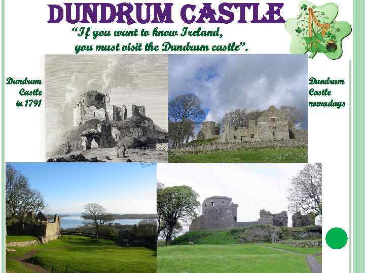 dundrum castle “If you want to know Ireland, you must visit the Dundrum castle”.
