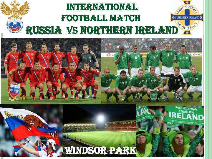 international football match russia vs northern ireland windsor park 